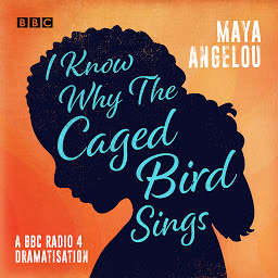 Icon image I Know Why the Caged Bird Sings: A BBC Radio 4 dramatisation