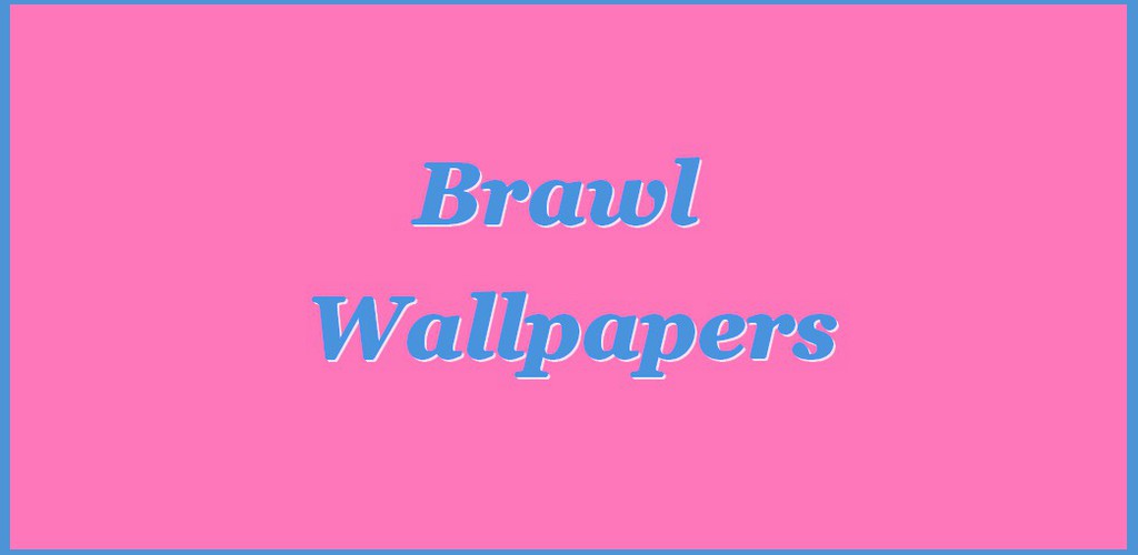Brawl Wallpapers 4K Latest version for Android Download APK