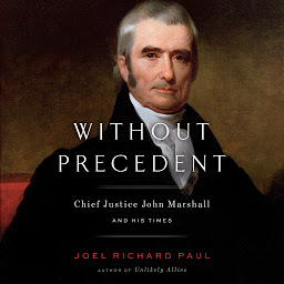 Icon image Without Precedent: Chief Justice John Marshall and His Times