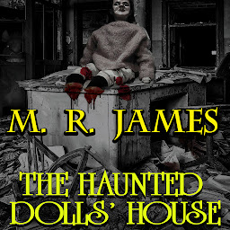Icon image The Haunted Dolls' House: The Collected Ghost Stories of M. R. James