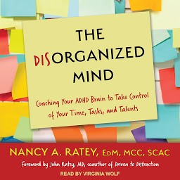 Icon image The Disorganized Mind: Coaching Your ADHD Brain to Take Control of Your Time, Tasks, and Talents