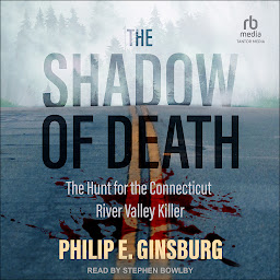 Icon image The Shadow of Death: The Hunt for the Connecticut River Valley Killer