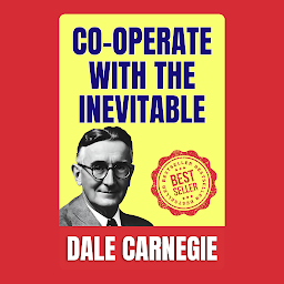 Зображення значка Co-operate With the Inevitable: How to Stop worrying and Start Living by Dale Carnegie (Illustrated) :: How to Develop Self-Confidence And Influence People