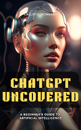 Icon image ChatGPT Uncovered: A Beginner's Guide to Artificial Intelligence