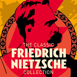 Icon image The Classic Friedrich Nietzsche Collection
