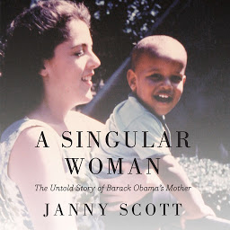 Icon image A Singular Woman: The Untold Story of Barack Obama's Mother