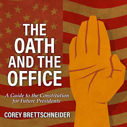 Icon image The Oath and the Office: A Guide to the Constitution for Future Presidents