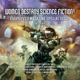 Obraz ikony: Women Destroy Science Fiction!: Lightspeed Magazine Special Issue; The Stories