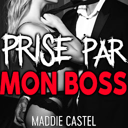 Obraz ikony: Prise Par Mon Boss: Livre érotique en français