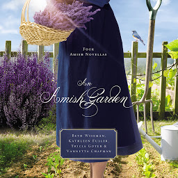 Icon image An Amish Garden: Four Amish Novellas
