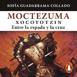 Obraz ikony: Moctezuma Xocoyotzin, entre la espada y la cruz
