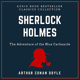 Icon image Sherlock Holmes: The Adventure of the Blue Carbuncle. Audio Book Bestseller Classics Collection