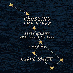 Icon image Crossing The River: Seven Stories That Saved My Life, A Memoir