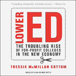 Icon image Lower Ed: The Troubling Rise of For-Profit Colleges in the New Economy