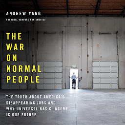 Imagen de icono The War on Normal People: The Truth About America's Disappearing Jobs and Why Universal Basic Income Is Our Future