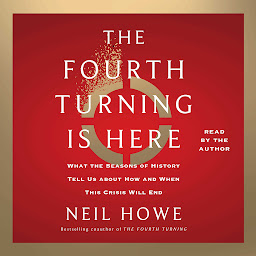 Simge resmi The Fourth Turning Is Here: What the Seasons of History Tell Us about How and When This Crisis Will End