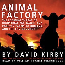 Icon image Animal Factory: The Looming Threat of Industrial Pig, Dairy, and Poultry Farms to Humans and the Environment