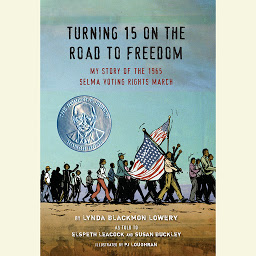Icon image Turning 15 on the Road to Freedom: My Story of the 1965 Selma Voting Rights March