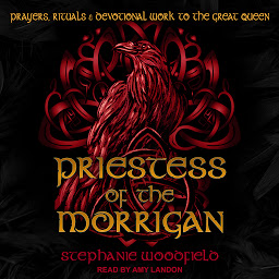 Icon image Priestess of The Morrigan: Prayers, Rituals & Devotional Work to the Great Queen