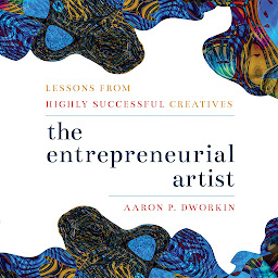 Icon image Entrepreneurial Artist: Lessons from Highly Successful Creatives
