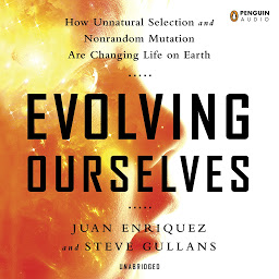 Icon image Evolving Ourselves: How Unnatural Selection and Nonrandom Mutation are Changing Life on Earth