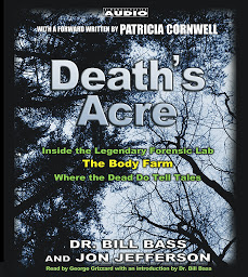 Icon image Death's Acre: Inside the Legendary Forensics Lab--The Body Farm--Where the Dead Do Tell Tales