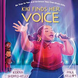 Icon image Kiki Finds Her Voice: Be True to You and Embrace Your God-Given Gifts