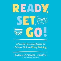 Icon image Ready, Set, Go!: A Gentle Parenting Guide to Calmer, Quicker Potty Training