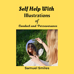 Icon image Self Help; with Illustrations of Conduct and Perseverance