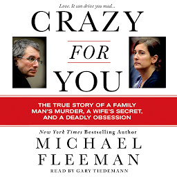 Icon image Crazy for You: A Passionate Affair, a Lying Widow, and a Cold-Blooded Murder