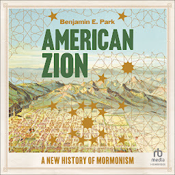 Icon image American Zion: A New History of Mormonism
