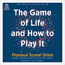 Icon image The Complete Game of Life and How to Play It: The Classic Text with Commentary, Study Questions, Action Items, and Much More