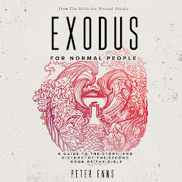 Icon image Exodus for Normal People: A Guide to the Story—and History— of the Second Book of the Bible