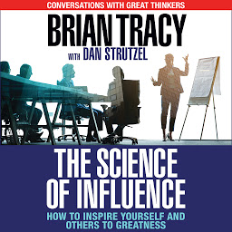 Icon image The Science of Influence: How to Inspire Yourself and Others to Greatness