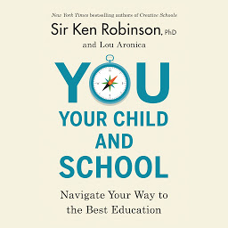 Icon image You, Your Child, and School: Navigate Your Way to the Best Education