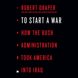 Icon image To Start a War: How the Bush Administration Took America into Iraq