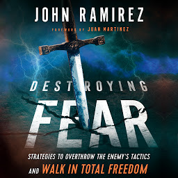 Obraz ikony: Destroying Fear: Strategies to Overthrow the Enemy's Tactics and Walk in Total Freedom