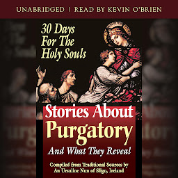 Icon image Stories About Purgatory and What They Reveal: 30 Days for the Holy Souls