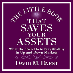 Icon image The Little Book That Saves Your Assets: What the Rich Do to Stay Wealthy in Up and Down Markets