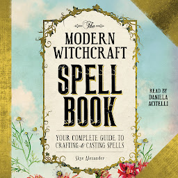 Icon image The Modern Witchcraft Spell Book: Your Complete Guide to Crafting and Casting Spells
