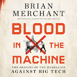 Icon image Blood in the Machine: The Origins of the Rebellion Against Big Tech