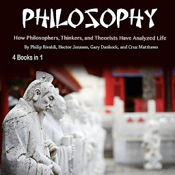 Icon image Philosophy: How Philosophers, Thinkers, and Theorists Have Analyzed Life