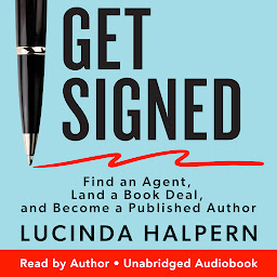 Icon image Get Signed: Find an Agent, Land a Book Deal, and Become a Published Author