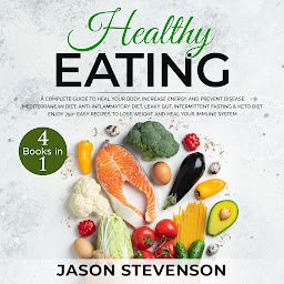 Icon image Healthy Eating: 4 Books in 1: A Complete Guide to Heal Your Body, Increase Energy and Prevent Disease - Mediterranean Diet, Anti-Inflammatory Diet, Leaky Gut, Intermittent Fasting & Keto Diet - Enjoy 750+ Recipes to Lose Weight and Heal Your Immune System