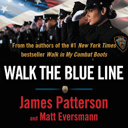 Icon image Walk the Blue Line: No right, no left—just cops telling their true stories to James Patterson.