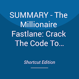 Icon image SUMMARY - The Millionaire Fastlane: Crack The Code To Wealth And Live Rich For A Lifetime! By MJ DeMarco