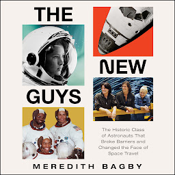 Icon image The New Guys: The Historic Class of Astronauts That Broke Barriers and Changed the Face of Space Travel