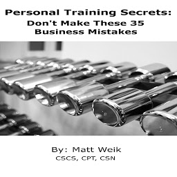 Obraz ikony: Personal Training Secrets: Don't Make These 35 Business Mistakes