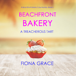 Icon image Beachfront Bakery: A Treacherous Tart (A Beachfront Bakery Cozy Mystery—Book 5)