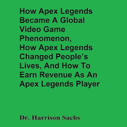 Obraz ikony: How Apex Legends Became A Global Video Game Phenomenon, How Apex Legends Changed People’s Lives, And How To Earn Revenue As An Apex Legends Player
